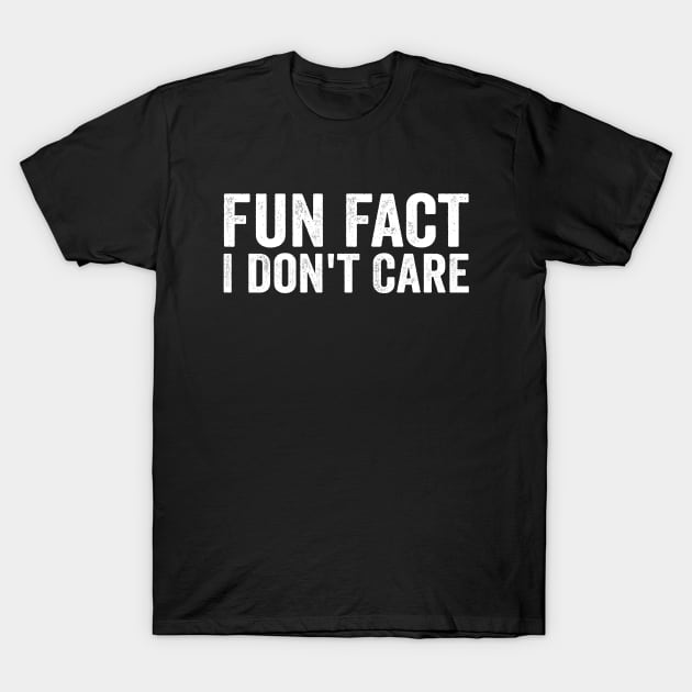 Fun Fact I Don't Care White T-Shirt by GuuuExperience